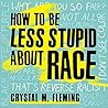 How to Be Less Stupid About Race: On Racism, White Supremacy, and the Racial Divide