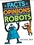 Facts vs. Opinions vs. Robots