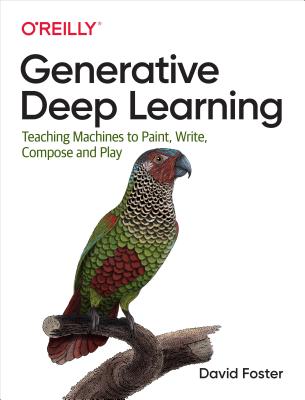 Generative Deep Learning by David        Foster