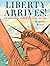 Liberty Arrives!: How America's Grandest Statue Found Her Home