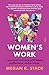 Women's Work: a personal reckoning with labour, motherhood, and privilege