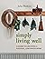 Simply Living Well: A Guide to Creating a Natural, Low-Waste Home