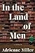 In the Land of Men: A Memoir