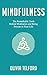 Mindfulness: The Remarkable Truth Behind Meditation and Being Present in Your Life