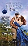 How to Love a Duke in Ten Days by Kerrigan Byrne