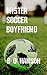 Mister Soccer Boyfriend by B.Q. Hanson