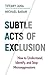 Subtle Acts of Exclusion: How to Understand, Identify, and Stop Microaggressions