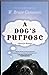 A Dog's Purpose (A Dog's Pu...