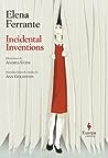 Incidental Inventions by Elena Ferrante