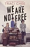 We Are Not Free by Traci Chee