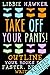 Take Off Your Pants! Outline Your Books for Faster, Better Wr... by Libbie Hawker