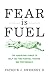 Fear Is Fuel: The Surprising Power to Help You Find Purpose, Passion, and Performance