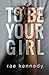 To Be Your Girl (To Be Yours, #1)