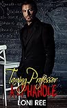 Taming Professor A+lphahole by Loni Ree