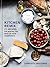 Kitchen Remix: 75 Recipes for Making the Most of Your Ingredients: A Cookbook