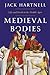 Medieval Bodies by Jack Hartnell