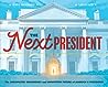 The Next President: The Unexpected Beginnings and Unwritten Future of America’s Presidents