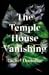 The Temple House Vanishing