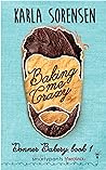 Baking Me Crazy by Karla Sorensen