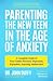 Parenting the New Teen in the Age of Anxiety: A Complete Guide to Your Child's Stressed, Depressed, Expanded, Amazing Adolescence (Parenting Tips, Raising Teenagers, Gift for Parents)