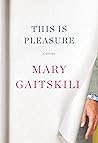 This Is Pleasure by Mary Gaitskill