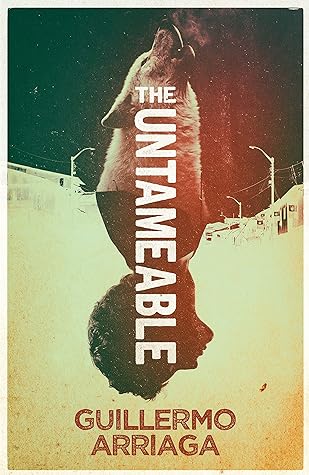 The Untameable by Guillermo Arriaga