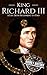 King Richard III: A Life from Beginning to End (House of York Book 3)