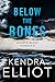 Below the Bones (Widow's Island, #5) by Kendra Elliot