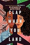 Clap When You Land by Elizabeth Acevedo