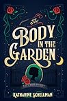 The Body in the Garden by Katharine Schellman