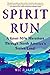 Spirit Run: A 6,000-Mile Marathon Through North America's Stolen Land