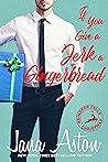 If You Give A Jerk A Gingerbread by Jana Aston