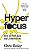 Hyperfocus: How to Work Less to Achieve More