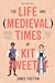 The Life and (Medieval) Times of Kit Sweetly