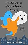 The Ghosts of Curmudgeon Avenue by Samantha Henthorn