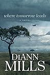 Where Tomorrow Leads by DiAnn Mills