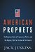 American Prophets: The Religious Roots of Progressive Politics and the Ongoing Fight for the Soul of the Country