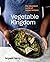 Vegetable Kingdom: The Abundant World of Vegan Recipes