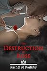 The Destruction of Rose by Rachel M. Raithby