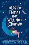 The List of Things That Will Not Change by Rebecca Stead