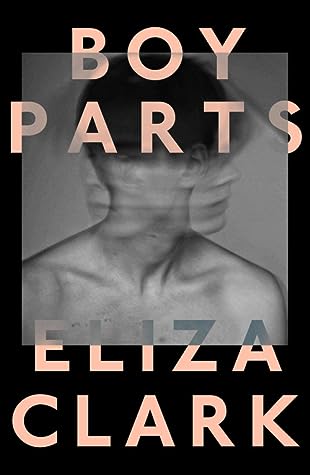 Boy Parts by Eliza  Clark