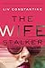 The Wife Stalker by Liv Constantine