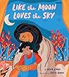 Like the Moon Loves the Sky by Hena Khan