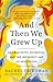 And Then We Grew Up: On Creativity, Potential, and the Imperfect Art of Adulthood