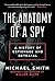 The Anatomy of a Spy: A His...