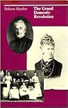 The Grand Domestic Revolution: A History of Feminist Designs for American Homes, Neighborhoods, and Cities