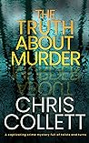 The Truth About Murder by Chris Collett