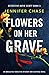 Flowers on Her Grave (Detective Katie Scott, #3) by Jennifer Chase