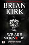 We Are Monsters by Brian Kirk