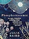 Phosphorescence: On Awe, Wonder and Things that Sustain You When the World Goes Dark